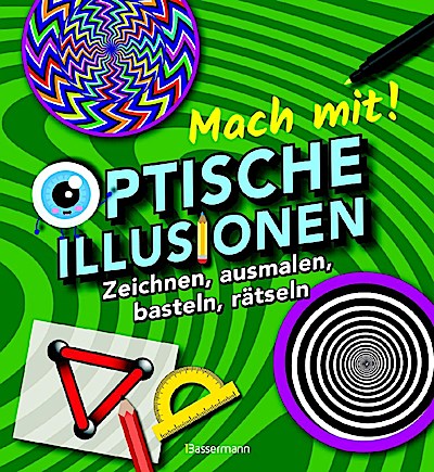 Mach mit! - Optische Illusionen: Zeichnen, ausmalen, basteln, rätseln, spielen! Das Aktivbuch für Kinder ab 6 Jahren
