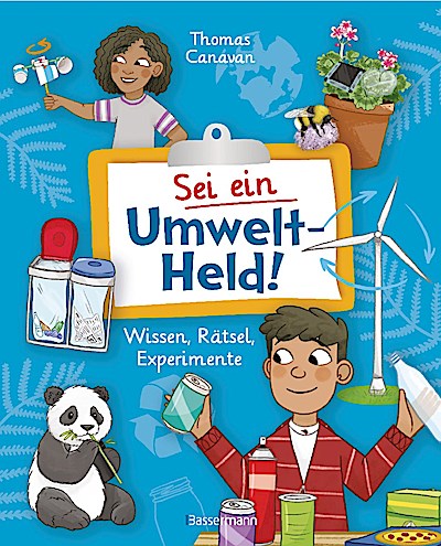 Sei ein Umwelt-Held! Mit Rätseln, Experimenten, Spielen und Basteleien die Umwelt verstehen und schützen lernen