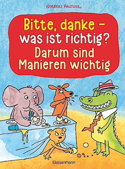 Bitte, danke - was ist richtig? - Darum sind Manieren wichtig (Bilderbuch)