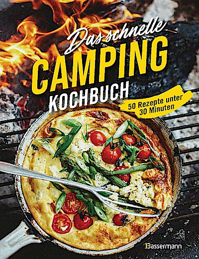 Das schnelle Camping Kochbuch. 50 Rezepte unter 30 Minuten