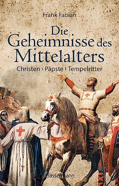 Die Geheimnisse des Mittelalters - Christen, Päpste, Tempelritter