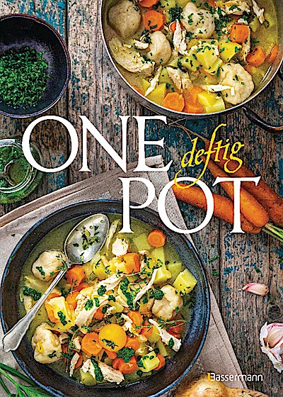 One Pot deftig - Die besten Rezepte für Eintopfgerichte. Wenige Zutaten, einfache Zubereitung