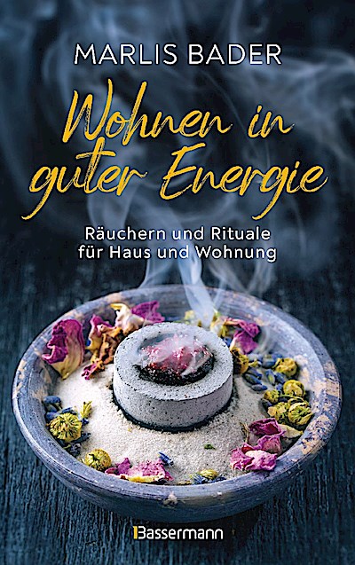 Wohnen in guter Energie. Räuchern und Rituale für Haus und Wohnung