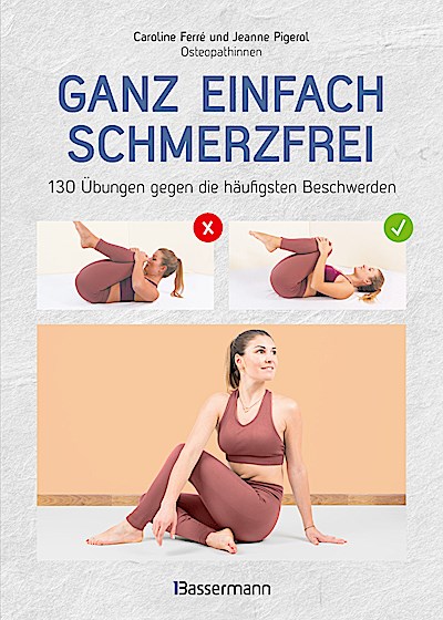 Ganz einfach schmerzfrei - 130 Übungen gegen die häufigsten Beschwerden und Schmerzen