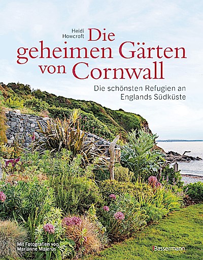 Die geheimen Gärten von Cornwall - Die schönsten Refugien an Englands Südküste
