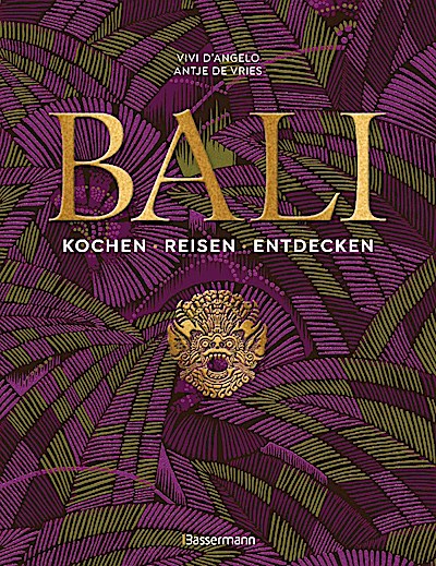 Bali. Kochen - Reisen - Entdecken
