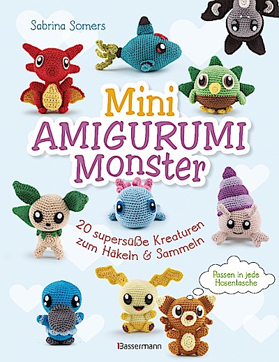 Mini Amigurumi Monster - 20 supersüße Kreaturen zum Häkeln und Sammeln - passen in jede Hosentasche