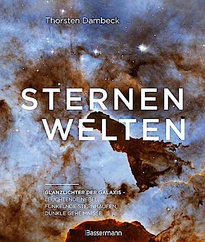 Sternenwelten - Glanzlichter der Galaxis. Spektakuläre Bilder des Universums