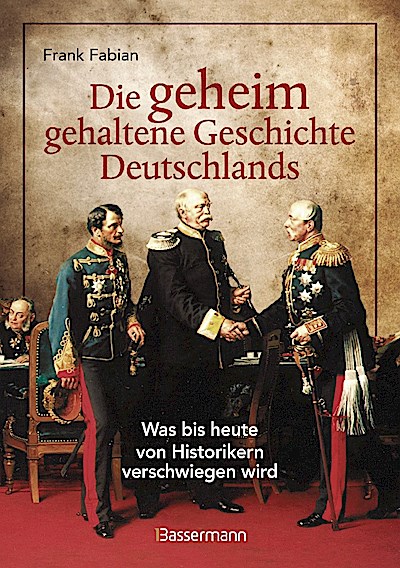 Die geheim gehaltene Geschichte Deutschlands