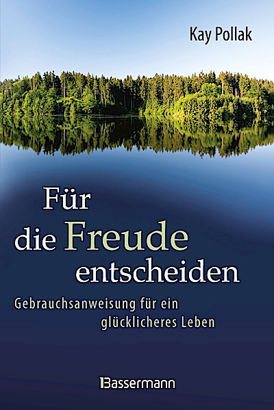Für die Freude entscheiden - Gebrauchsanweisung für ein glücklicheres Leben