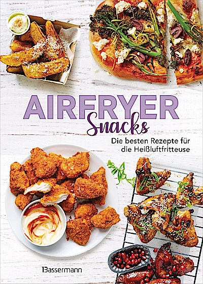 Airfryer Snacks - Die besten Rezepte für die Heißluftfritteuse