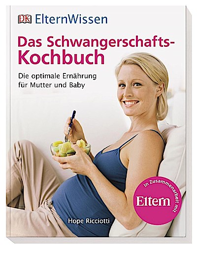 ElternWissen. Das Schwangerschafts-Kochbuch