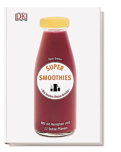Super Smoothies - Die besten Detox-Drinks