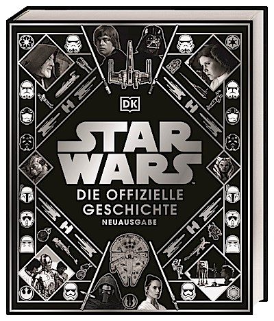 Star Wars(TM) Die offizielle Geschichte Neuausgabe