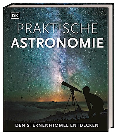 Praktische Astronomie. Den Sternenhimmel entdecken