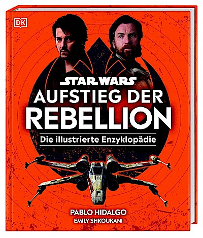 Star Wars(TM) Aufstieg der Rebellion Die illustrierte Enzyklopädie