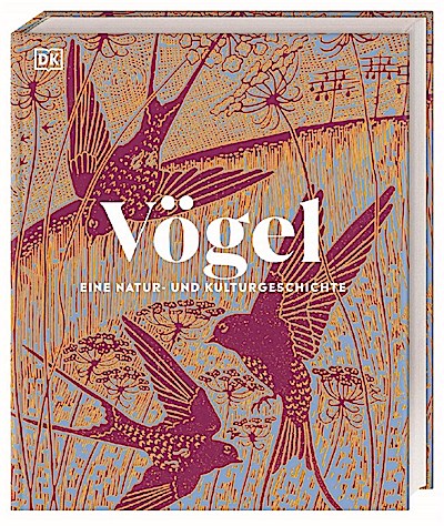 Vögel - Eine Natur- und Kulturgeschichte