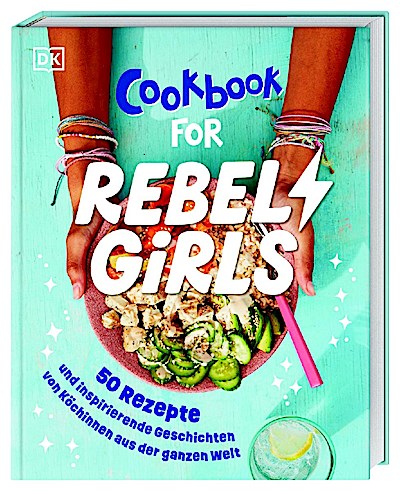 Rebel Girls - das Original. Cookbook for Rebel Girls