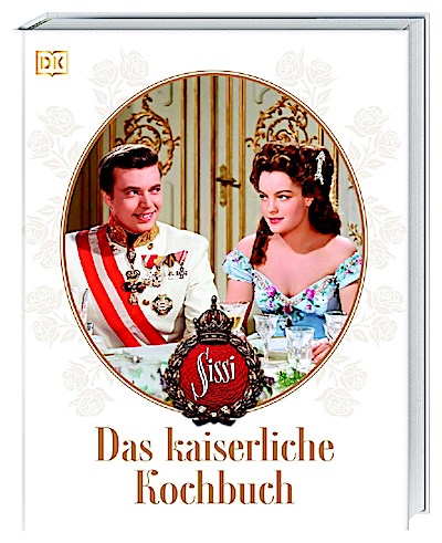 Sissi. Das kaiserliche Kochbuch