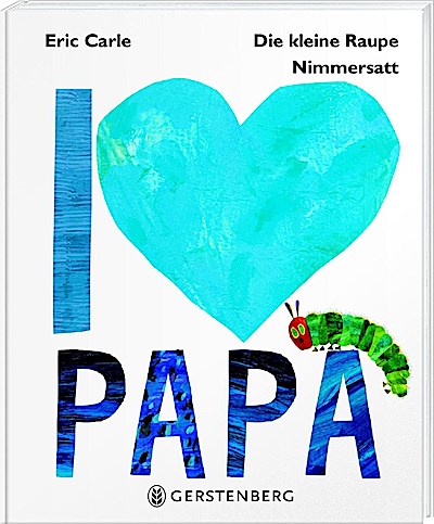 Die kleine Raupe Nimmersatt - I love Papa