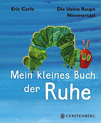 Die kleine Raupe Nimmersatt - Kleines Buch der Ruhe