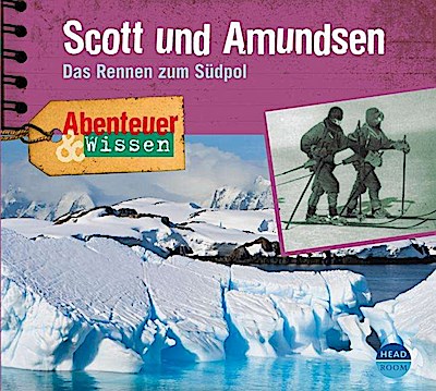 Abenteuer & Wissen: Scott und Amundsen, 1 Audio-CD