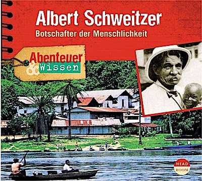 Abenteuer & Wissen: Albert Schweitzer, 1 Audio-CD