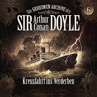 Die geheimen Archive des Sir Arthur Conan Doyle - Kreuzfahrt ins Verderben, 1 Audio-CD