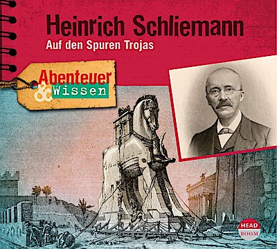 Abenteuer & Wissen: Heinrich Schliemann