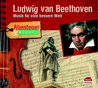 Abenteuer & Wissen: Ludwig van Beethoven