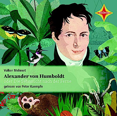 Alexander von Humboldt oder Die Sehnsucht nach der Ferne, 2 Audio-CD